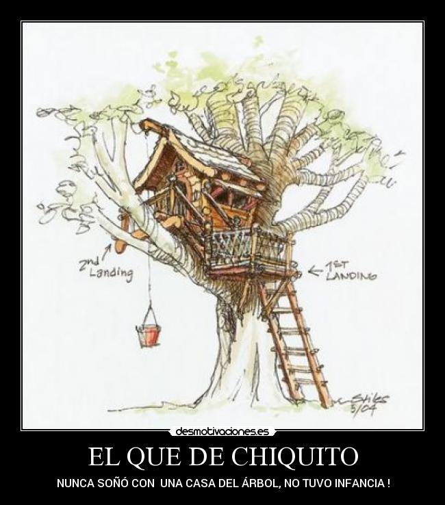 EL QUE DE CHIQUITO - NUNCA SOÑÓ CON UNA CASA DEL ÁRBOL, NO TUVO INFANCIA !
