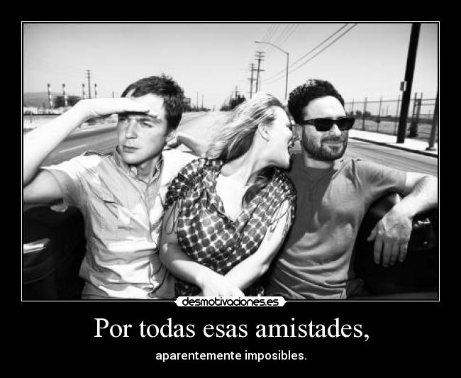 Por todas esas amistades, - 