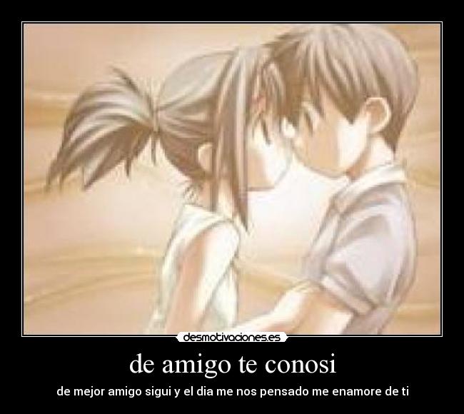 de amigo te conosi - 