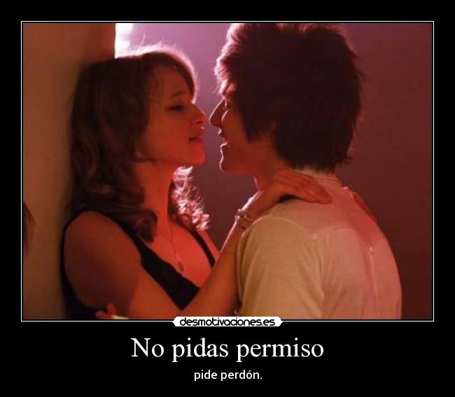 No pidas permiso - pide perdón.