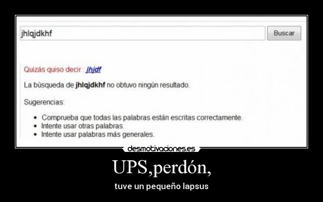 UPS,perdón, - tuve un pequeño lapsus