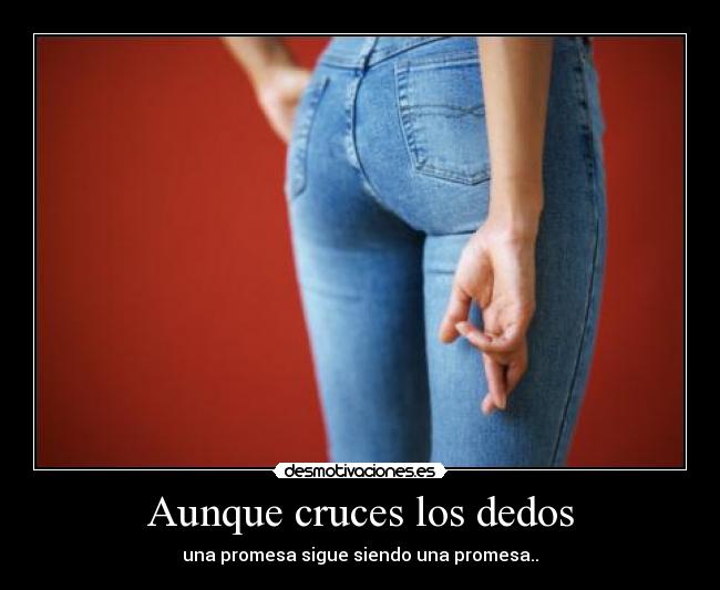 Aunque cruces los dedos - una promesa sigue siendo una promesa..