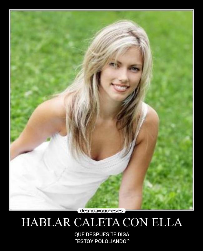 HABLAR CALETA CON ELLA -