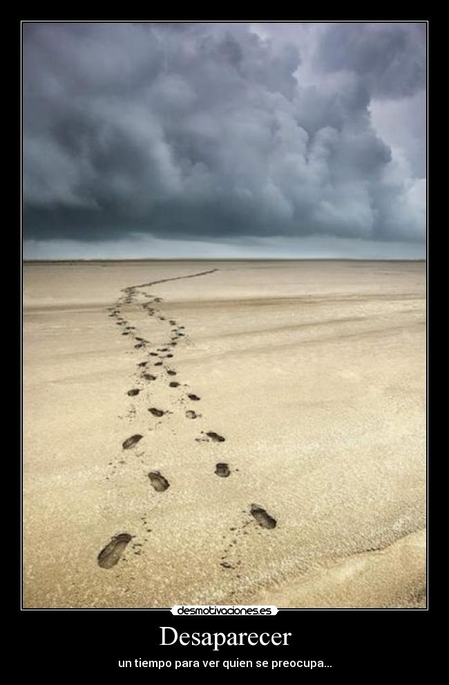 Desaparecer - un tiempo para ver quien se preocupa...