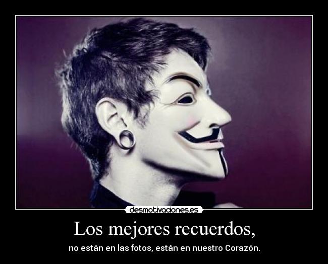 Los mejores recuerdos, - no están en las fotos, están en nuestro Corazón.