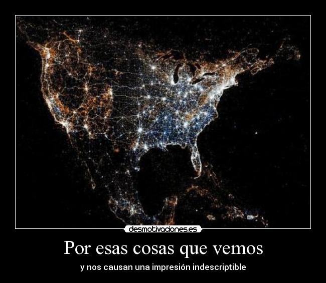 Por esas cosas que vemos - y nos causan una impresión indescriptible