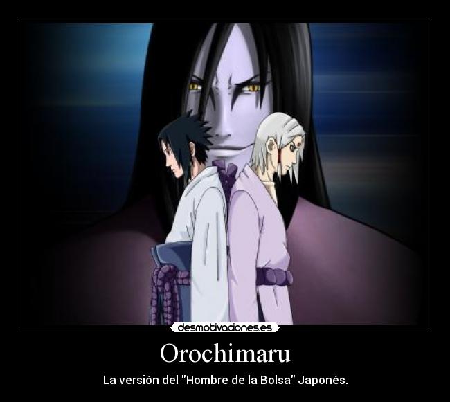 Orochimaru - La versión del Hombre de la Bolsa Japonés.