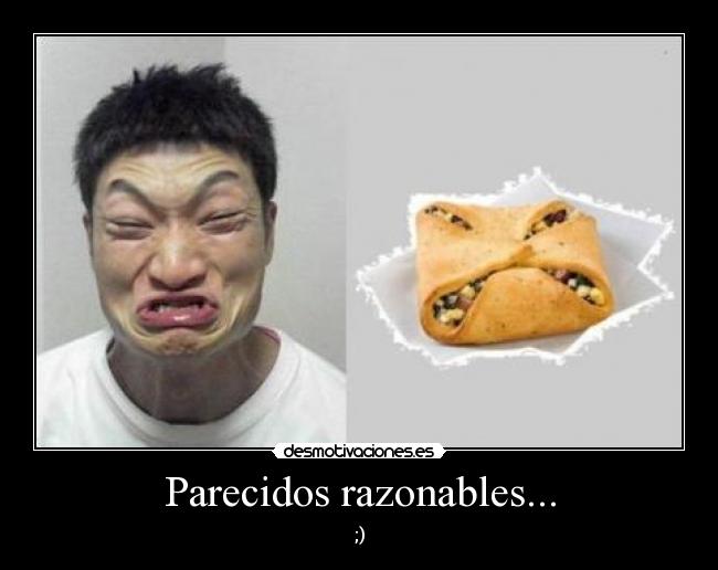 Parecidos razonables... -