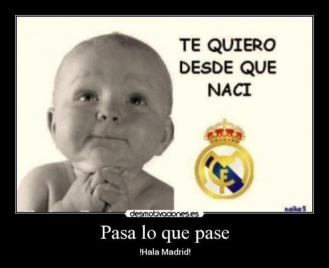 Pasa lo que pase - !Hala Madrid!