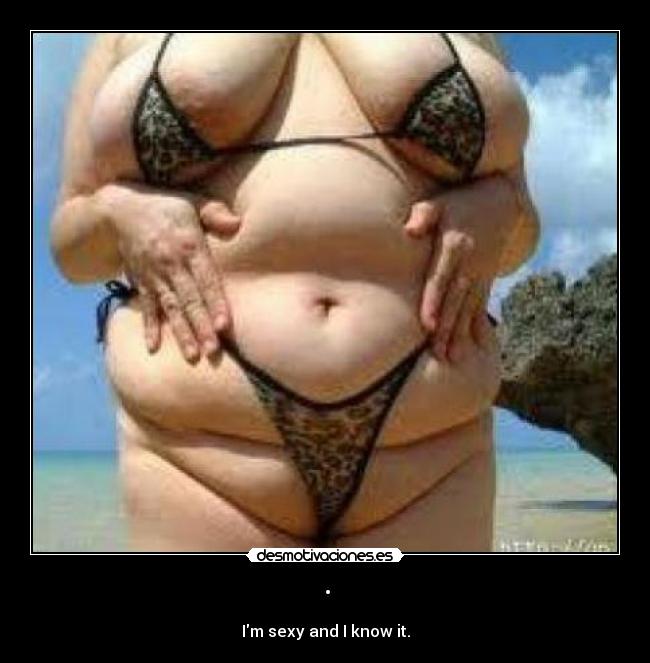 · - Im sexy and I know it.