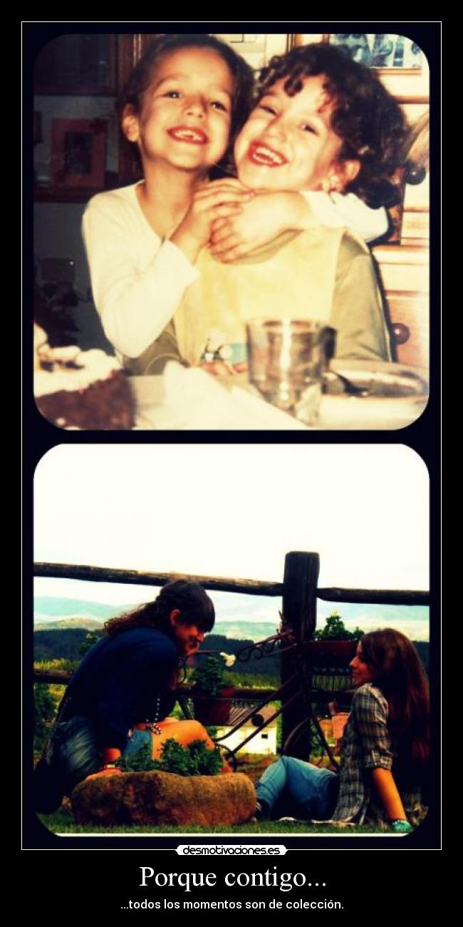 Porque contigo... - ...todos los momentos son de colección.
