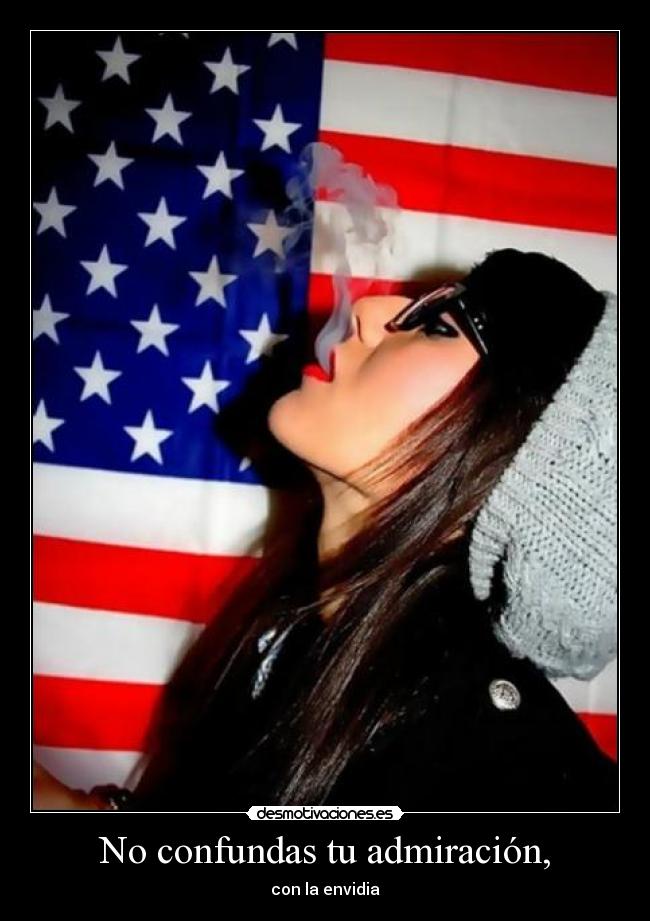 No confundas tu admiración, -