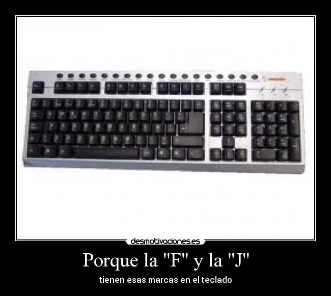 Porque la F y la J - tienen esas marcas en el teclado