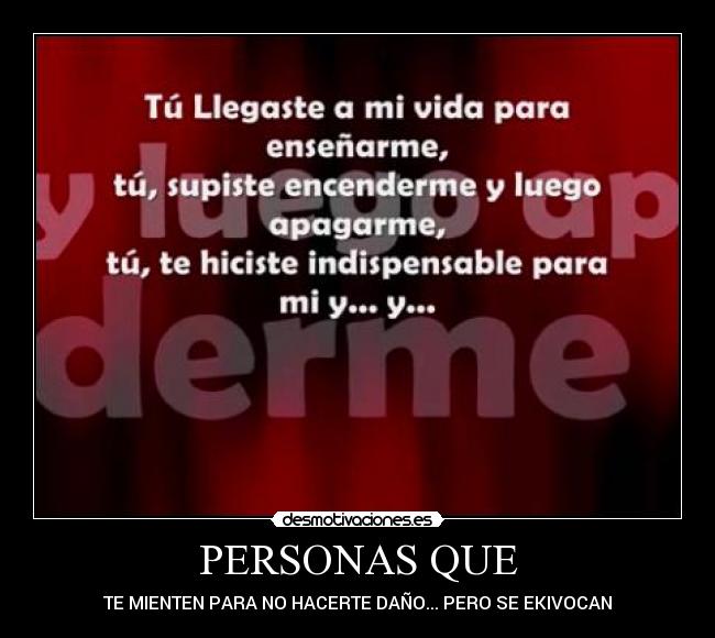 PERSONAS QUE - TE MIENTEN PARA NO HACERTE DAÑO... PERO SE EKIVOCAN