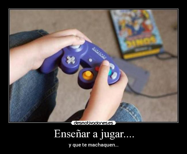 Enseñar a jugar.... - y que te machaquen...