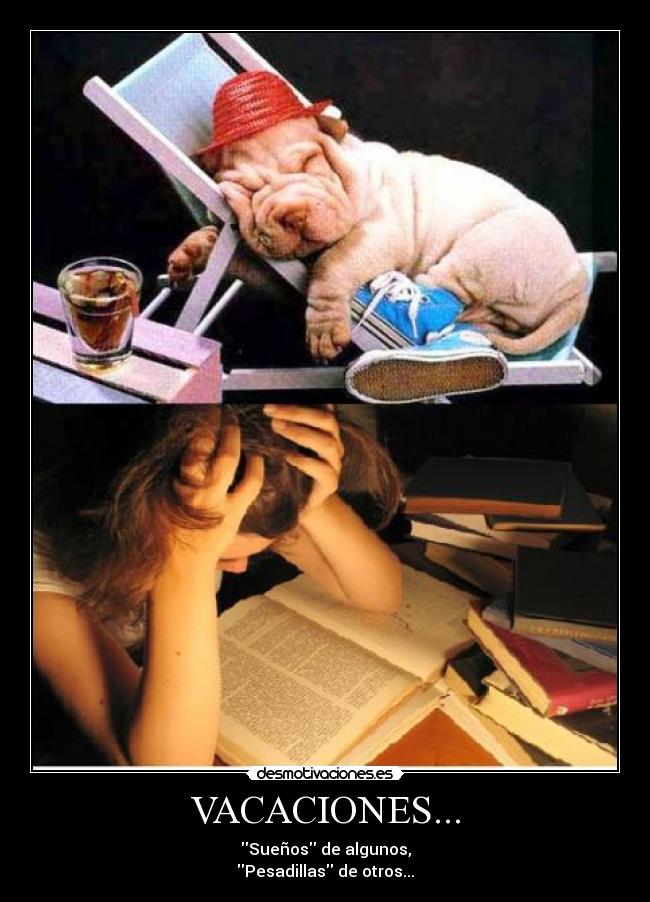 VACACIONES... - Sueños de algunos,
Pesadillas de otros...