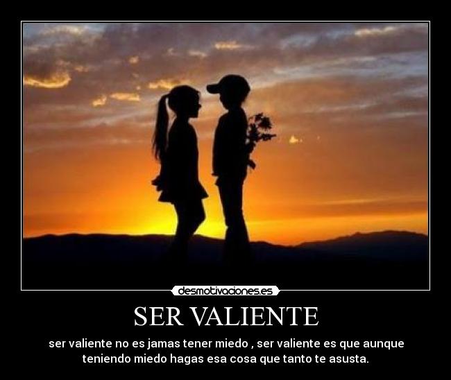 SER VALIENTE - 