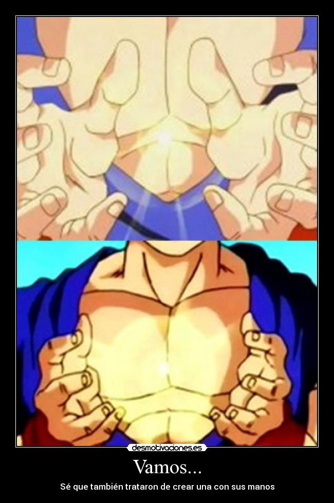 Vamos... - Sé que también trataron de crear una con sus manos