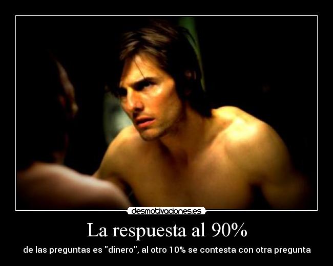 La respuesta al 90% - de las preguntas es dinero, al otro 10% se contesta con otra pregunta