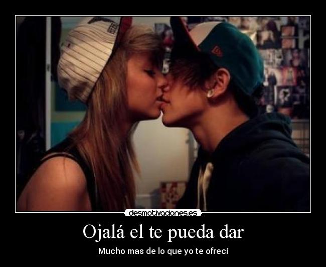 Ojalá el te pueda dar -