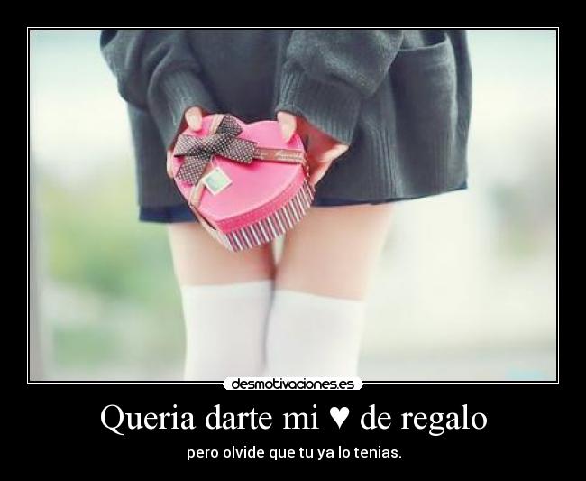 Queria darte mi ♥ de regalo - 