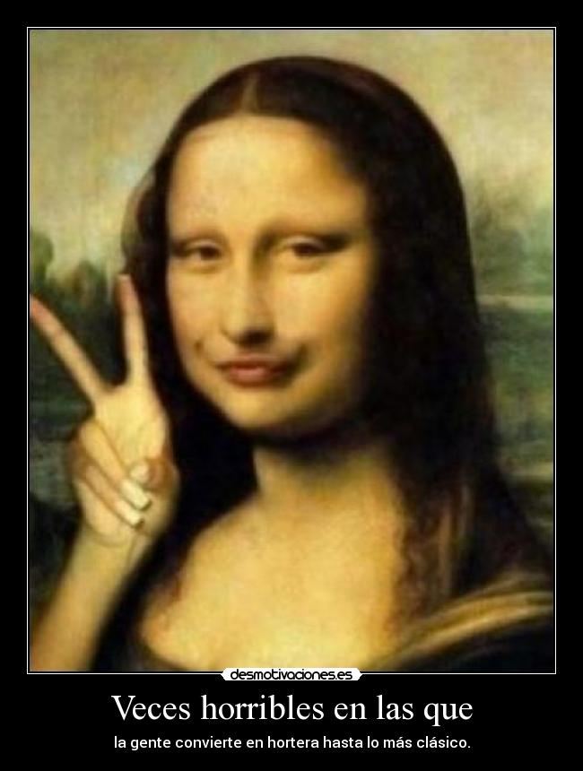 Veces horribles en las que - 