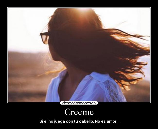 Créeme - Si el no juega con tu cabello. No es amor...