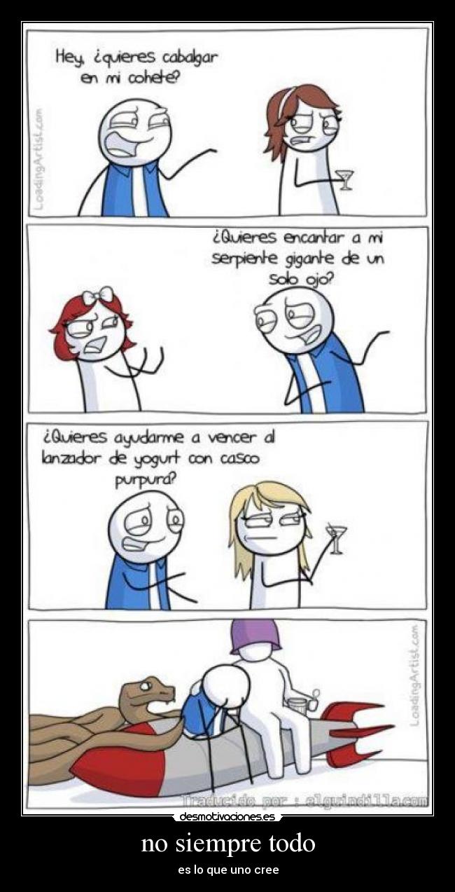 no siempre todo - es lo que uno cree