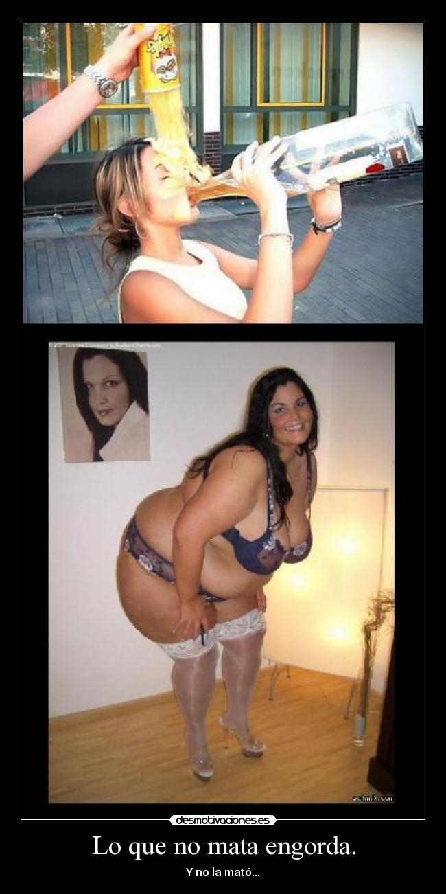 Lo que no mata engorda. - Y no la mató...