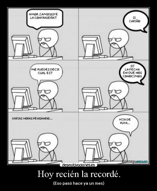 Hoy recién la recordé. - (Eso pasó hace ya un mes)