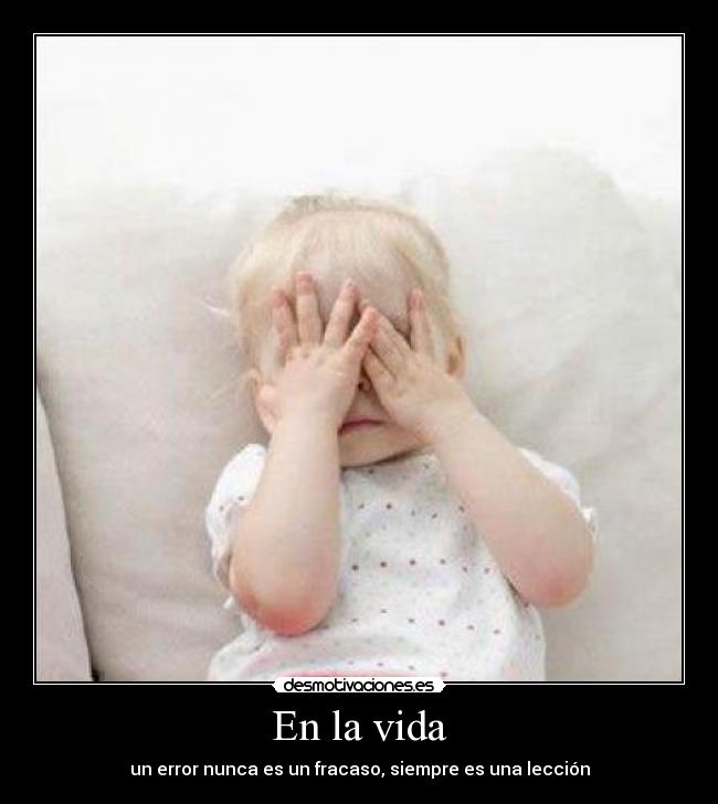 En la vida - un error nunca es un fracaso, siempre es una lección