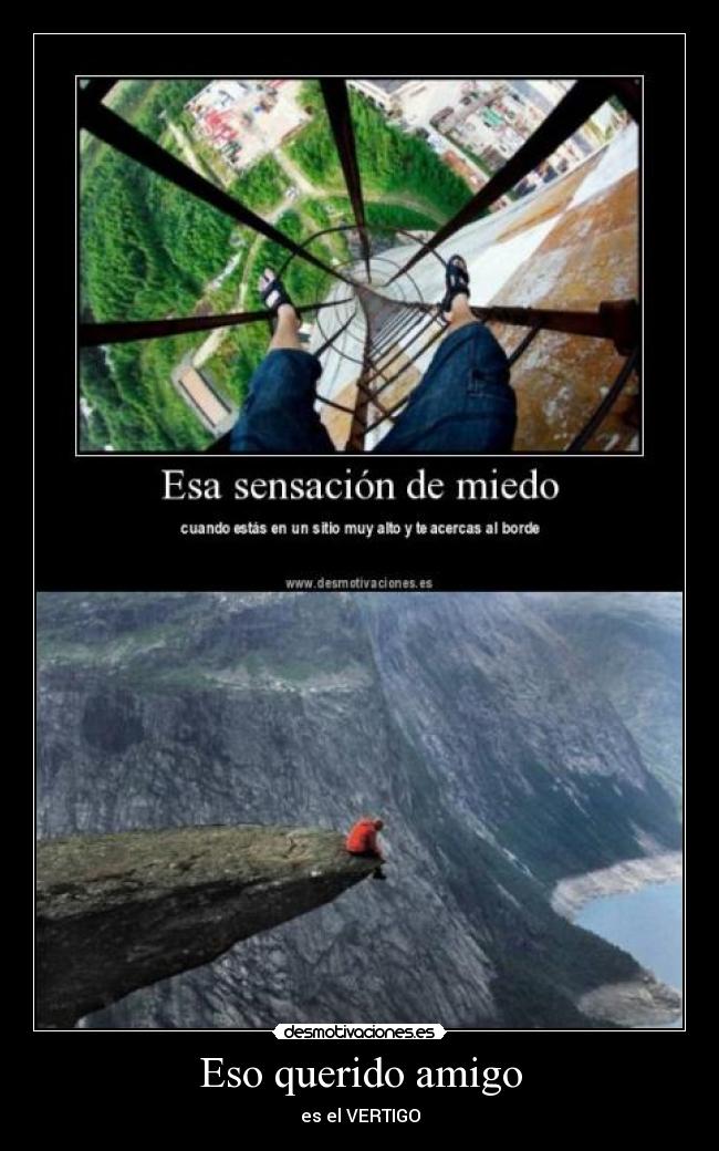 Eso querido amigo - es el VERTIGO