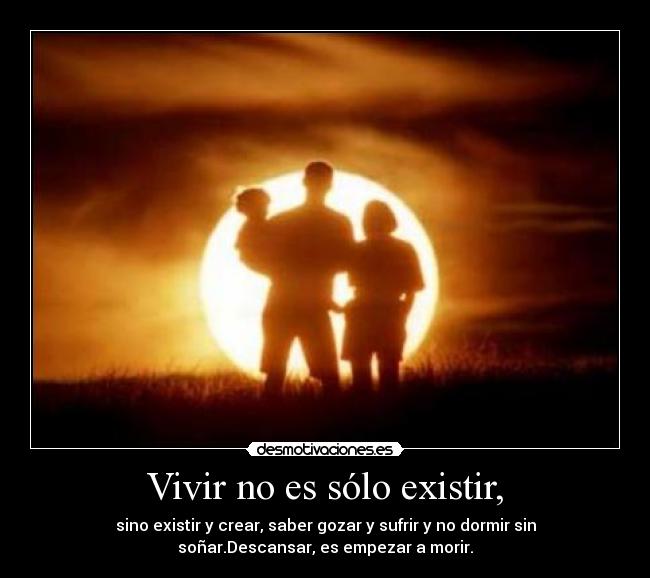 Vivir no es sólo existir, -