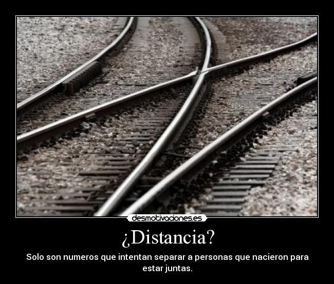 ¿Distancia? - Solo son numeros que intentan separar a personas que nacieron para estar juntas.