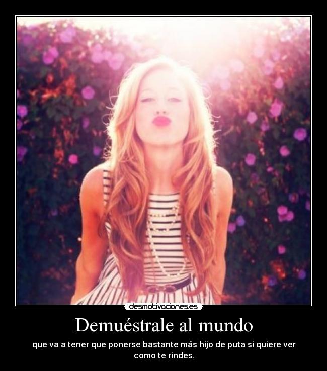 Demuéstrale al mundo -
