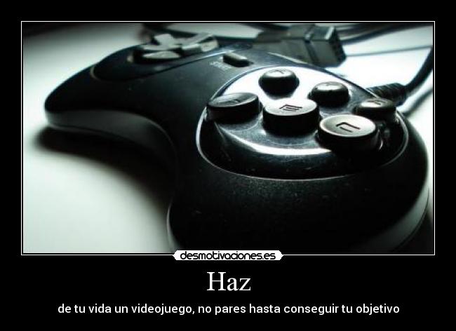 Haz - de tu vida un videojuego, no pares hasta conseguir tu objetivo