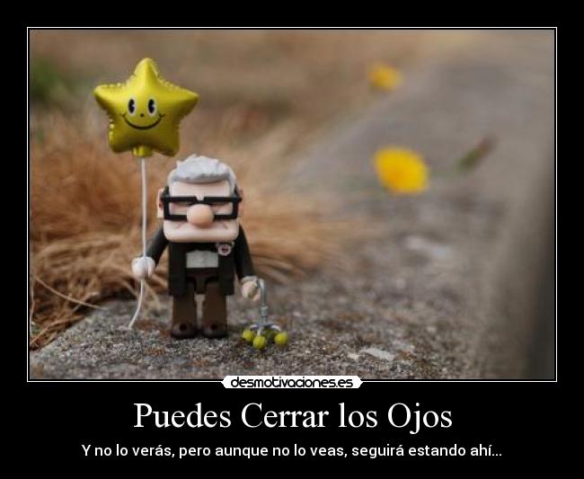 Puedes Cerrar los Ojos - Y no lo verás, pero aunque no lo veas, seguirá estando ahí...