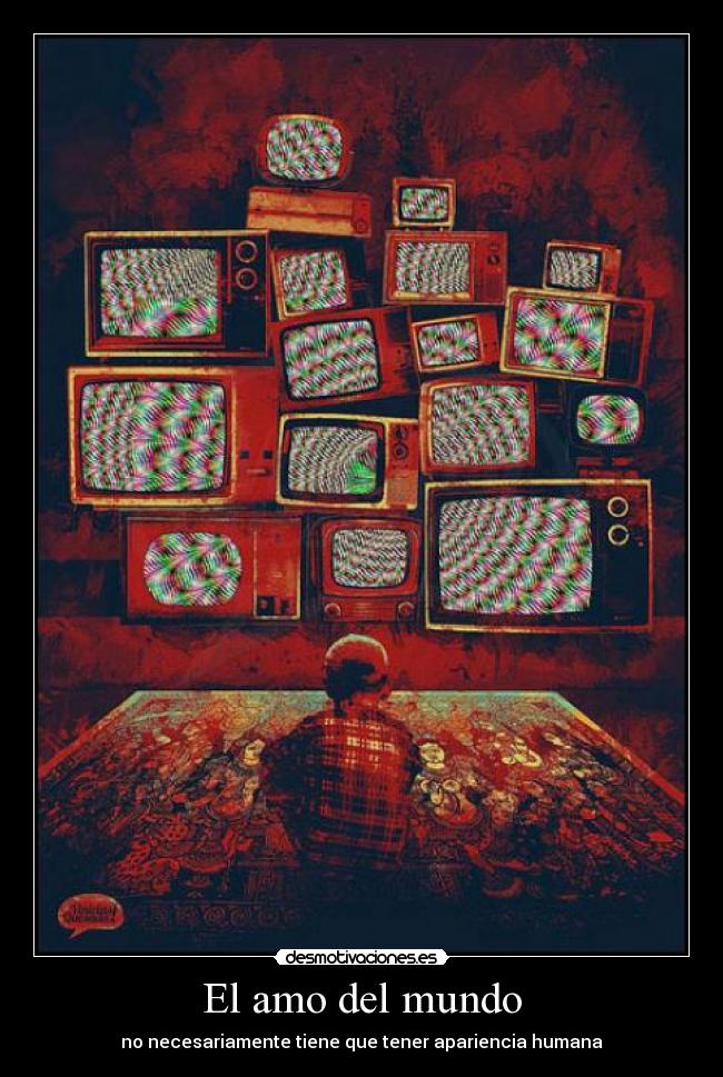 El amo del mundo - no necesariamente tiene que tener apariencia humana