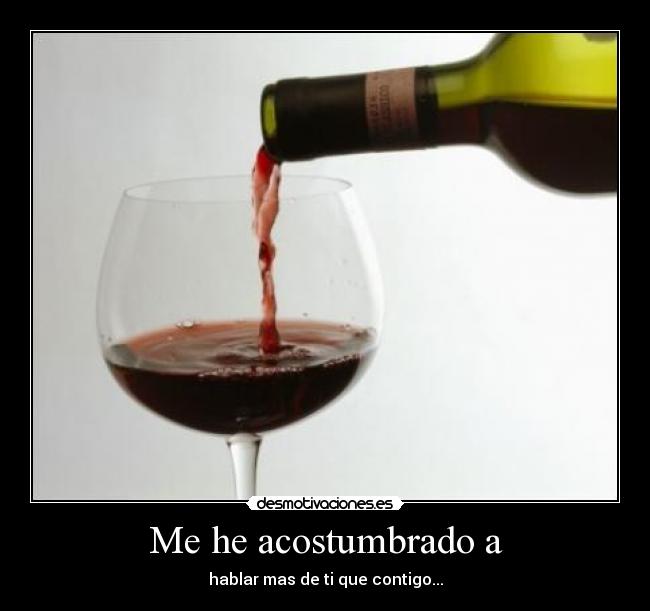 Me he acostumbrado a -