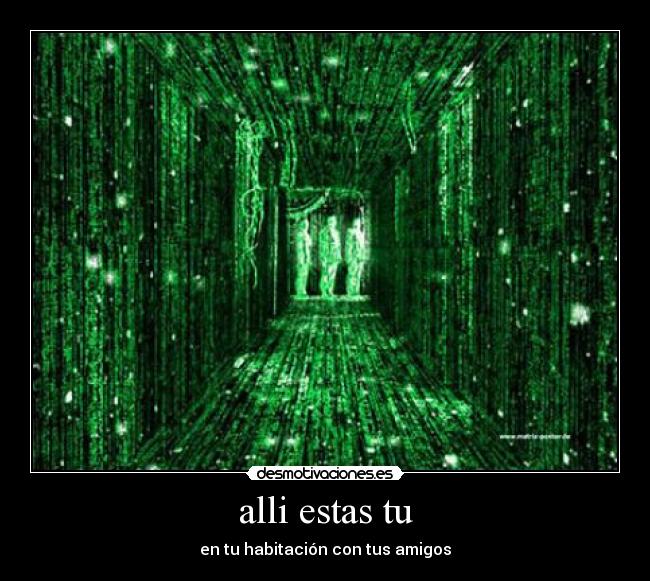 alli estas tu - en tu habitación con tus amigos