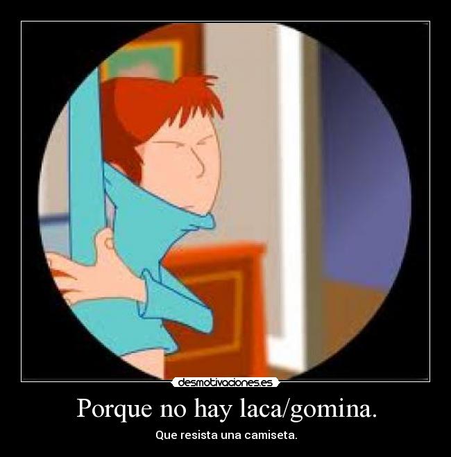 Porque no hay laca/gomina. -