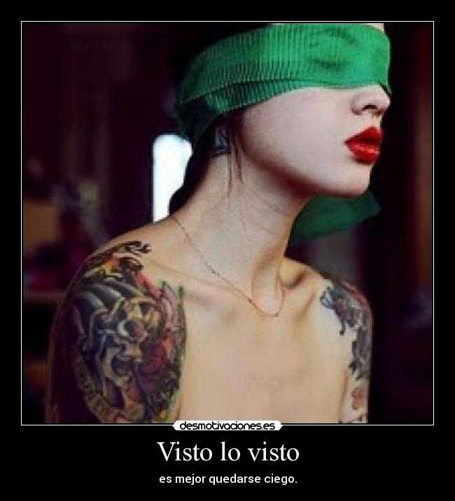 Visto lo visto - es mejor quedarse ciego.