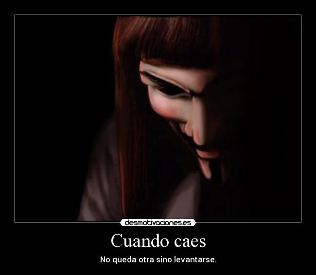 Cuando caes - No queda otra sino levantarse.