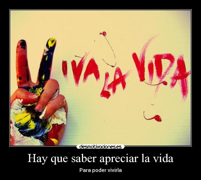 Hay que saber apreciar la vida -