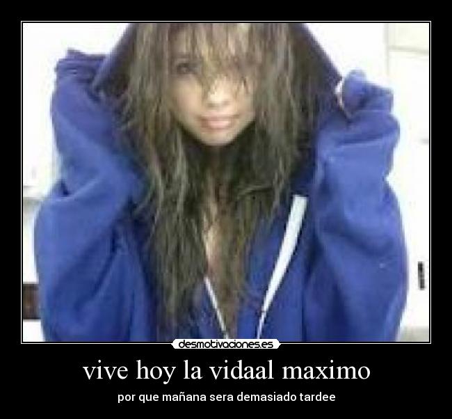 vive hoy la vidaal maximo - 
