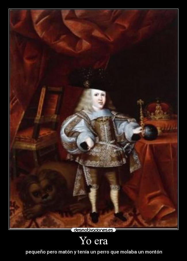 Yo era - pequeño pero matón y tenía un perro que molaba un montón
