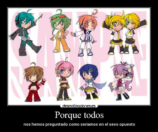 Porque todos - nos hemos preguntado como seríamos en el sexo opuesto