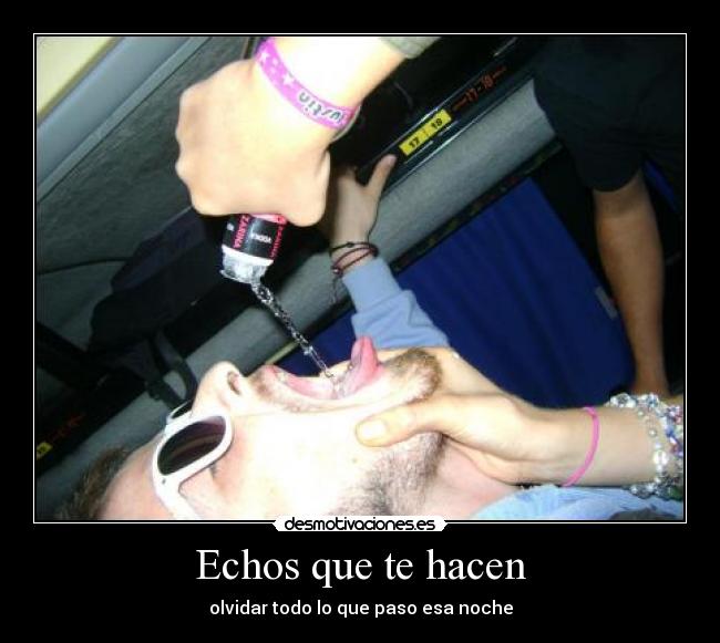 Echos que te hacen - olvidar todo lo que paso esa noche