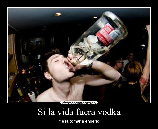 Si la vida fuera vodka - 