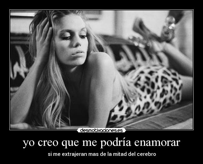 yo creo que me podría enamorar -